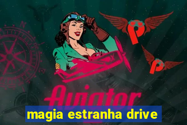 magia estranha drive